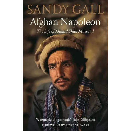 Afghan Napoleon: The Life of Ahmad Shah Massoud