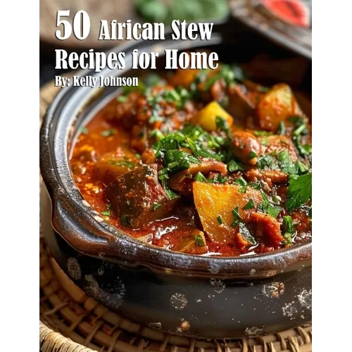 50 African Stew Recipes for Home