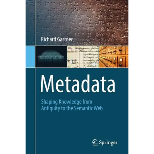 Metadata: Shaping Knowledge from Antiquity to the Semantic Web
