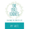One Small Kindness: Can Change the Course of a Life