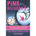 Pink Goldfish: Defy Normal, Exploit Imperfection and Captivate Your Customers