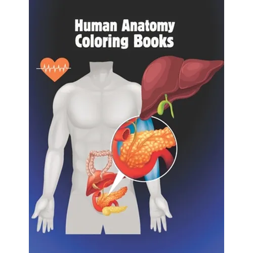 Human anatomy coloring books: The Ultimate Anatomy Study Guide Incredibly Detailed Self-Test Color workbook for Studying and Relaxation.