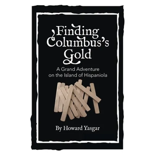 Finding Columbus's Gold: A Grand Adventure on the Island of Hispaniola