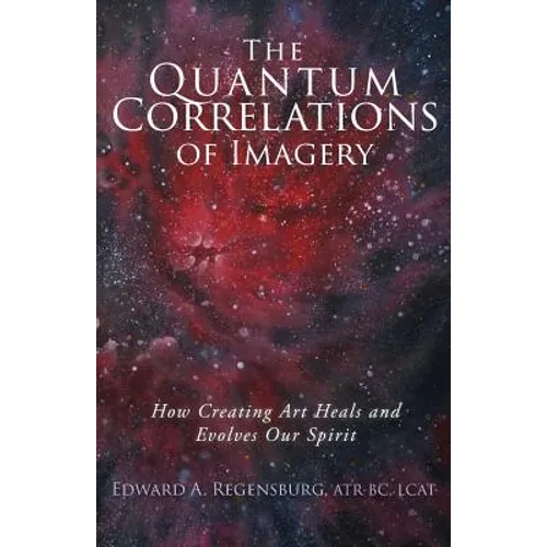 The Quantum Correlations of Imagery: How Creating Art Heals and Evolves Our Spirit