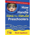 How to Handle Hard-To-Handle Preschoolers: A Guide for Early Childhood Educators