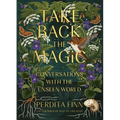 Take Back the Magic: Conversations with the Unseen World