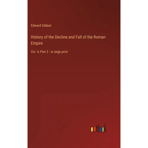 History of the Decline and Fall of the Roman Empire: Vol. 4; Part 2 - in large print