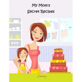 My Mom's Secret Recipes