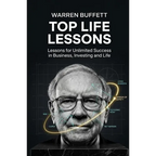 Warren Buffett Top Life Lessons: Lessons for Unlimited Success in Business, Investing and Life