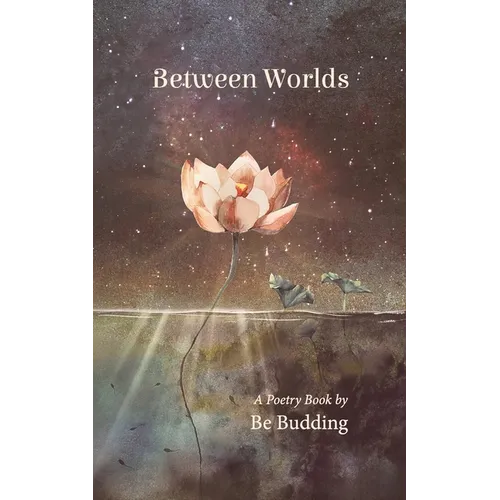 Between Worlds: A Poetry Collection For Awakening Souls