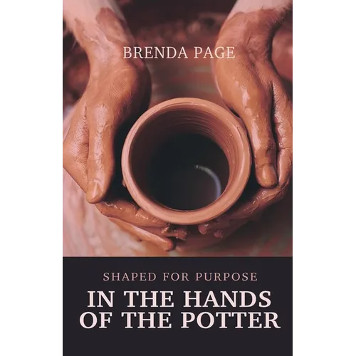 In the Hands of the Potter: Shaped for Purpose
