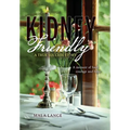 Kidney Friendly- A True Success Story: A memoir of food, courage and hope