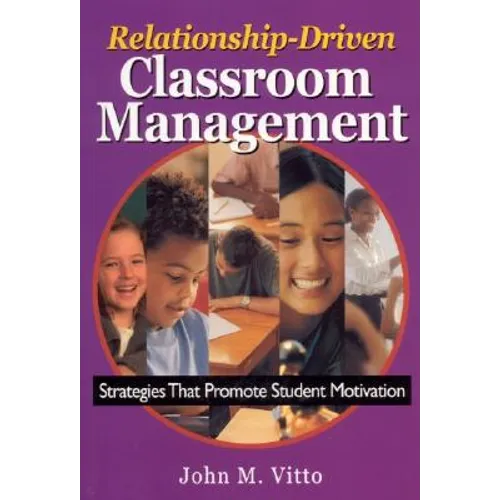 Relationship-Driven Classroom Management: Strategies That Promote Student Motivation