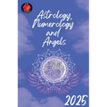 Astrology, Numerology and Angels 2025