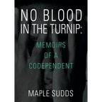 No Blood in the Turnip: Memoirs of a Codependent