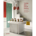 Think Big--Shop Small: Unique Stores and Contemporary Retail Design