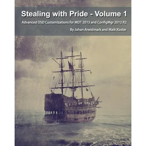 Stealing with Pride, Vol. 1: Advanced OSD Customizations for MDT 2013 and ConfigMgr 2012 R2