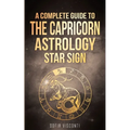Capricorn: A Complete Guide To The Capricorn Astrology Star Sign