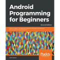 Android Programming for Beginners - Second Edition: Build in-depth, full-featured Android 9 Pie apps starting from zero programming experience