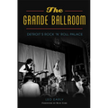 The Grande Ballroom: Detroit's Rock N Roll Palace