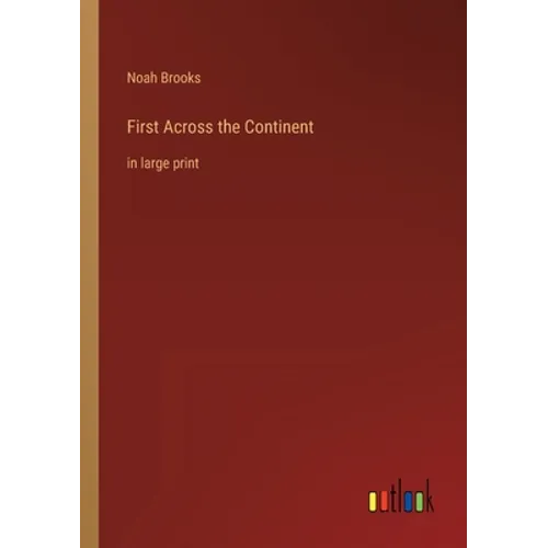 First Across the Continent: in large print