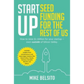 Startup Seed Funding for the Rest of Us: How to Raise $1 Million For Your Startup - Even Outside of Silicon Valley