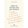 How to Enter the Art World: After a Late Start, a First Career, Illness, Raising Children, a Crisis of Confidence, Leaving It in Disgust...