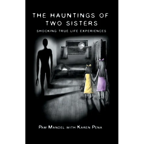 The Hauntings of Two Sisters: Shocking True - Life Experiences