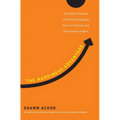 The Happiness Advantage: The Seven Principles of Positive Psychology That Fuel Success and Performance at Work
