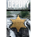 Deputy - Know Your Rights: A Cop's True Story