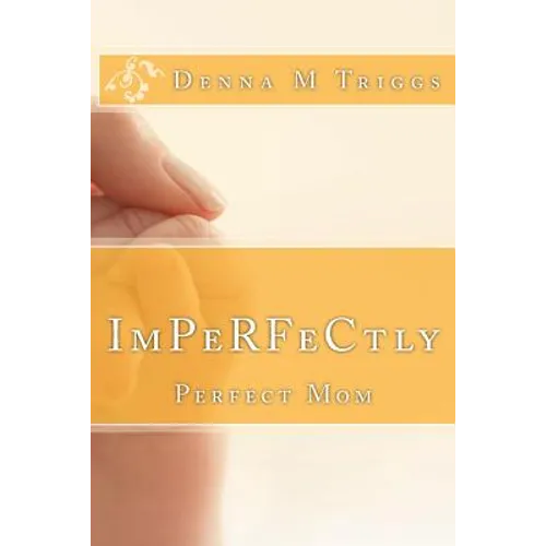 ImPerfectly Perfect Mom: Letters to the Imperfectly Perfect Mom