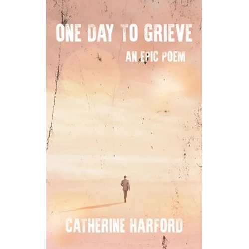 One Day to Grieve: An Epic Poem