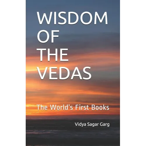 Wisdom of the Vedas: The World's First Books
