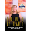 Empowered by Beauty: A Testament for Unleashing Self-Confidence: A Testament for Unleashing Self-Confidence
