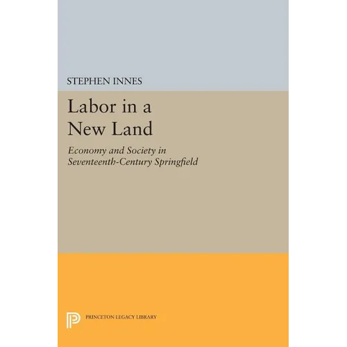 Labor in a New Land: Economy and Society in Seventeenth-Century Springfield