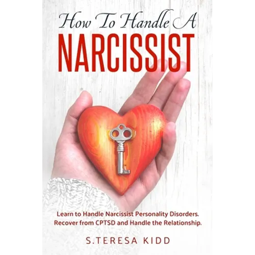 How to Handle a Narcissist: Learn to Handle Narcissist Personality Disorders. Recover from CPTSD and Handle the Relationship.
