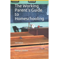 The Working Parent's Guide to Homeschooling