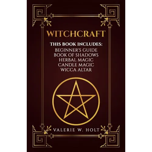 Witchcraft: Wicca for Beginner's, Book of Shadows, Candle Magic, Herbal Magic, Wicca Altar