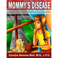 Mommy's Disease: Helping Children Understand Alcoholism