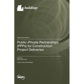 Public-Private Partnerships (PPPs) for Construction Project Deliveries