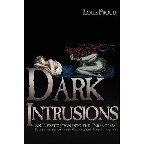 Dark Intrusions: An Investigation into the Paranormal Nature of Sleep Paralysis Experiences