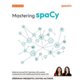 Mastering spaCy - Second Edition: Build structured NLP solutions with custom components and models powered by spacy-llm