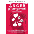 Anger Management for Parents: How to Stop Losing Your Temper and Understand What Causes Explosive and Reactive Parenting