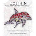 Dolphin Coloring Book For Adults: An Adult Coloring Book Of Dolphins Featuring 40 Dolphin Designs in a Variety of Patterns