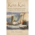 Koa Kai, The Story of Zachary Bower and the Conquest of the Hawaiian Islands
