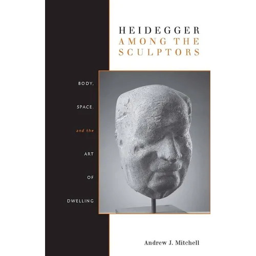 Heidegger Among the Sculptors: Body, Space, and the Art of Dwelling