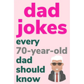 Dad Jokes Every 70 Year Old Dad Should Know: Plus Bonus Try Not To Laugh Game