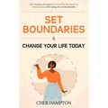 Set Boundaries and Change Your Life Today