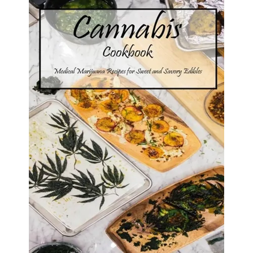 Cannabis Cookbook: Medical Marijuana Recipes for Sweet and Savory Edibles