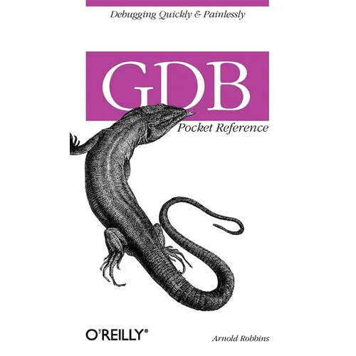 Gdb Pocket Reference: Debugging Quickly & Painlessly with Gdb